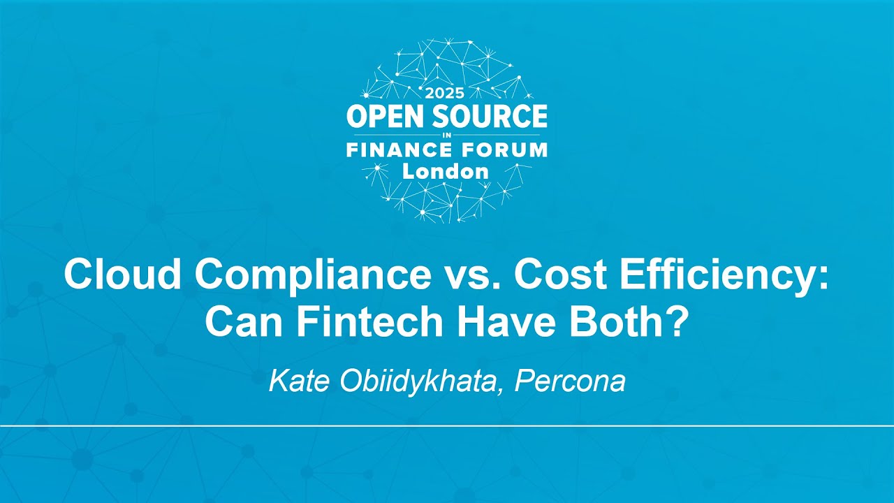 Cloud Compliance vs. Cost Efficiency: Can Fintech Have Both? - Kate Obiidykhata, Percona