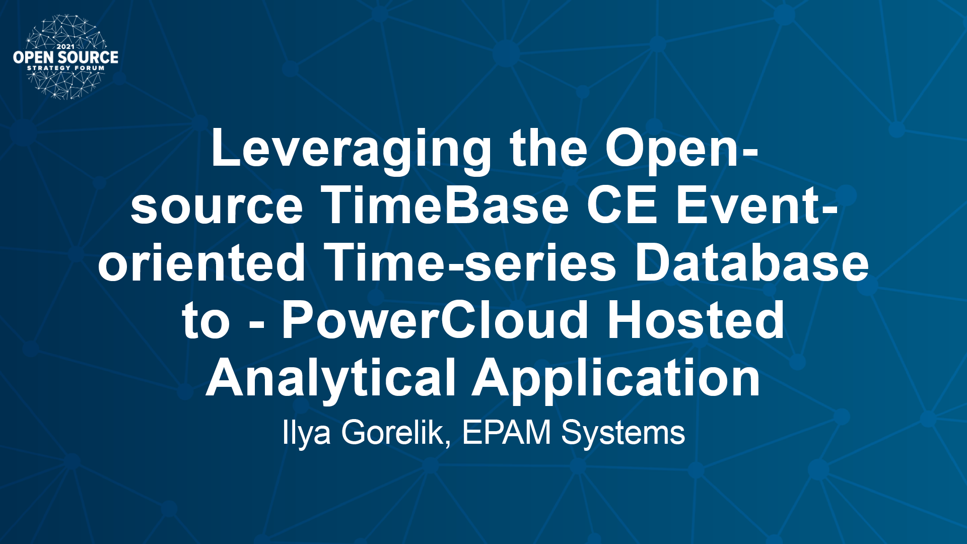 Leveraging the Open-source TimeBase CE to PowerCloud Hosted Analytical Application – Ilya Gorelik 2021