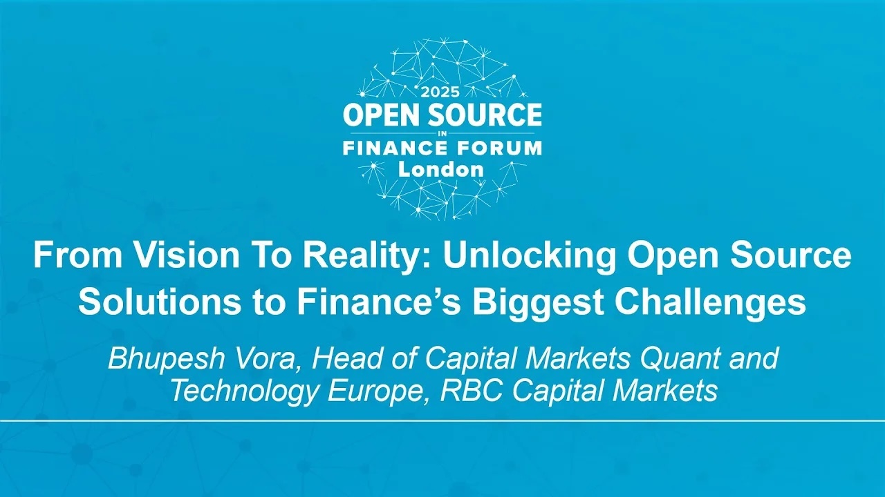 From Vision to Reality: Unlocking Open Source Solutions to Finance’s Biggest Challenges - Bhupesh Vora