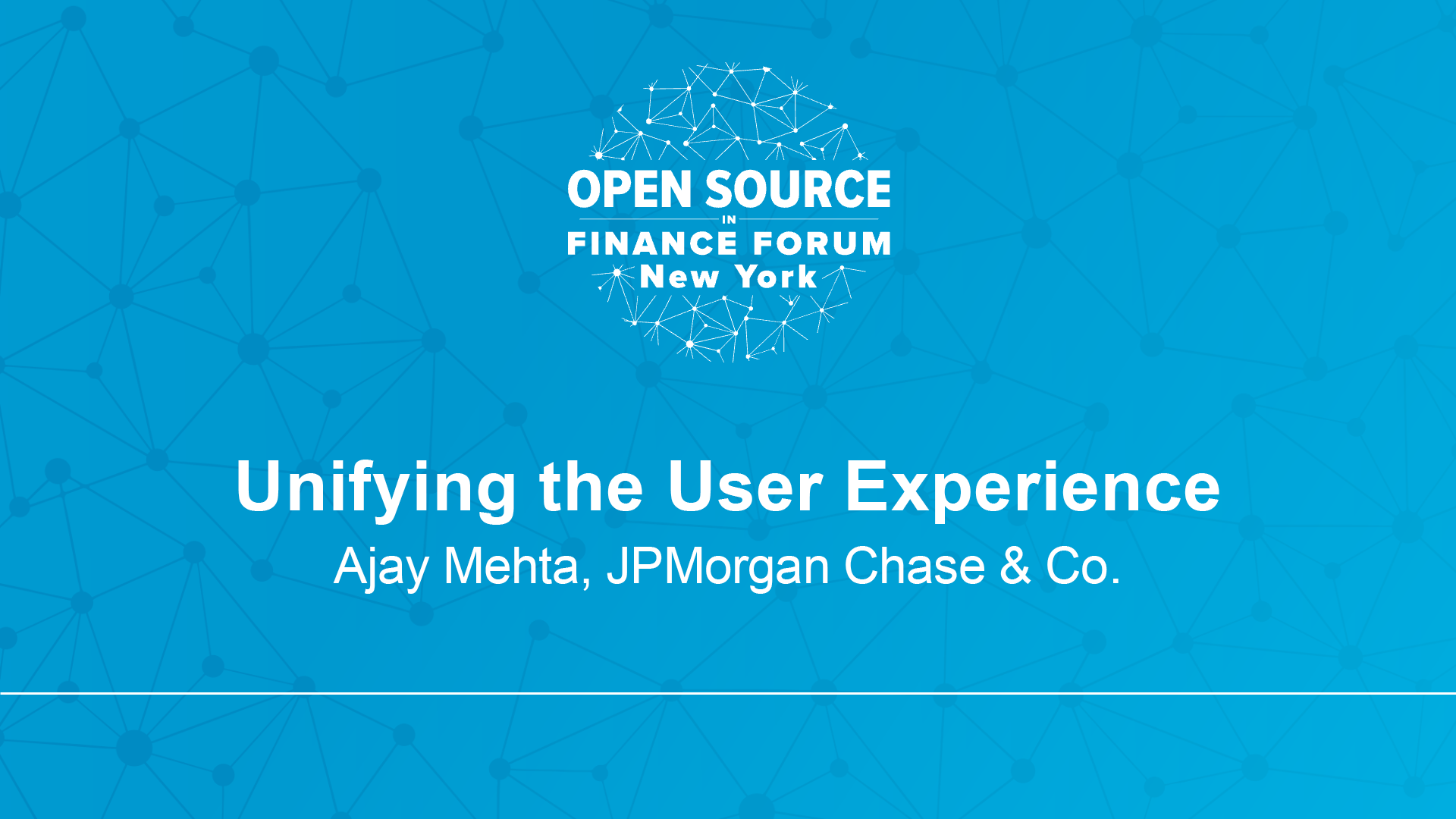 Unifying the User Experience - Ajay Mehta, JPMorgan Chase & Co.