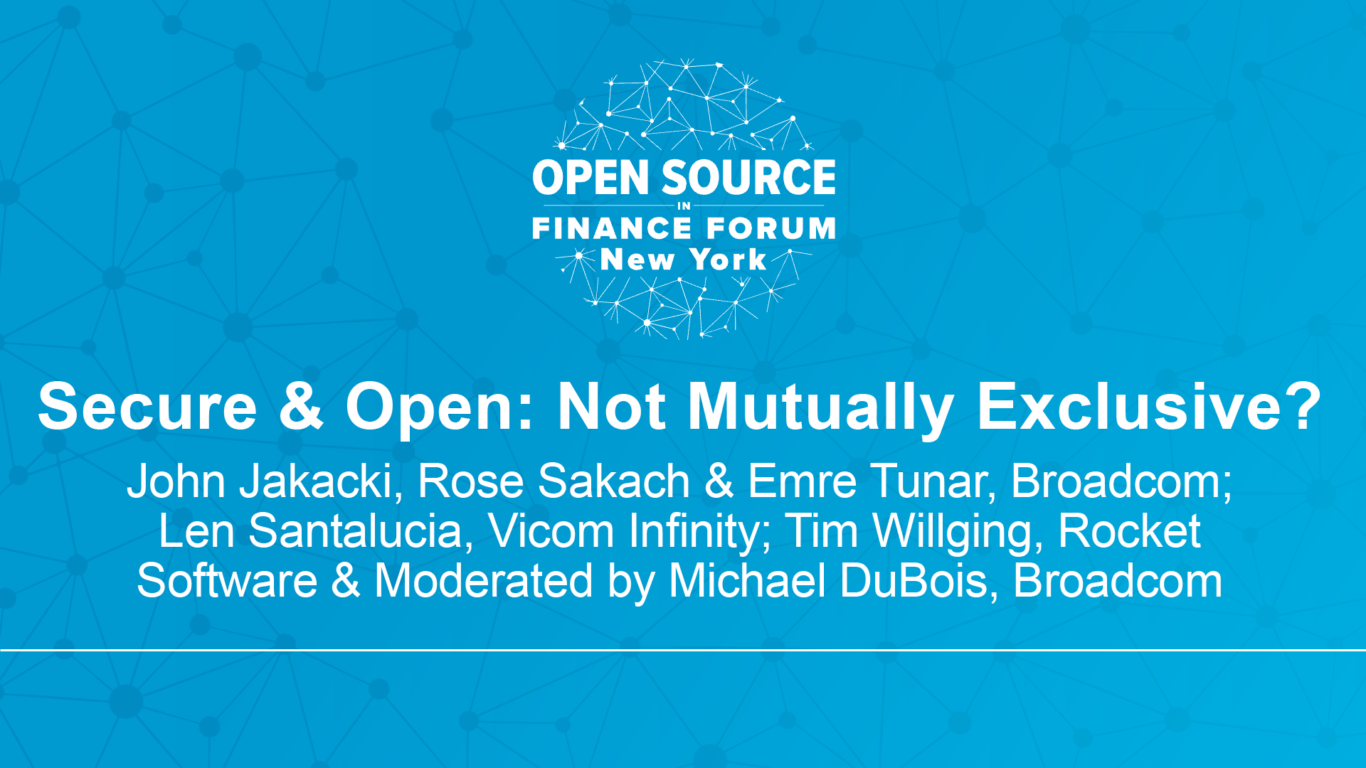 Secure & Open: Not Mutually Exclusive? - John Jakacki - Rose Sakach, Emre Tunar - Broadcom, Len Santalucia - Vicom Infinity, Tim Willging - Rocket Software & Moderated by Michael DuBois - Broadcom