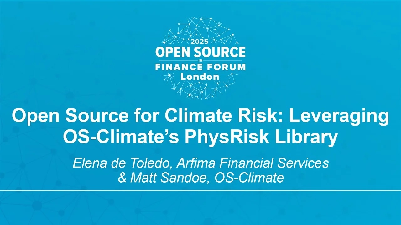 Open Source for Climate Risk: Leveraging OS-Climate’s PhysRisk Libr... Elena de Toledo & Matt Sandoe
