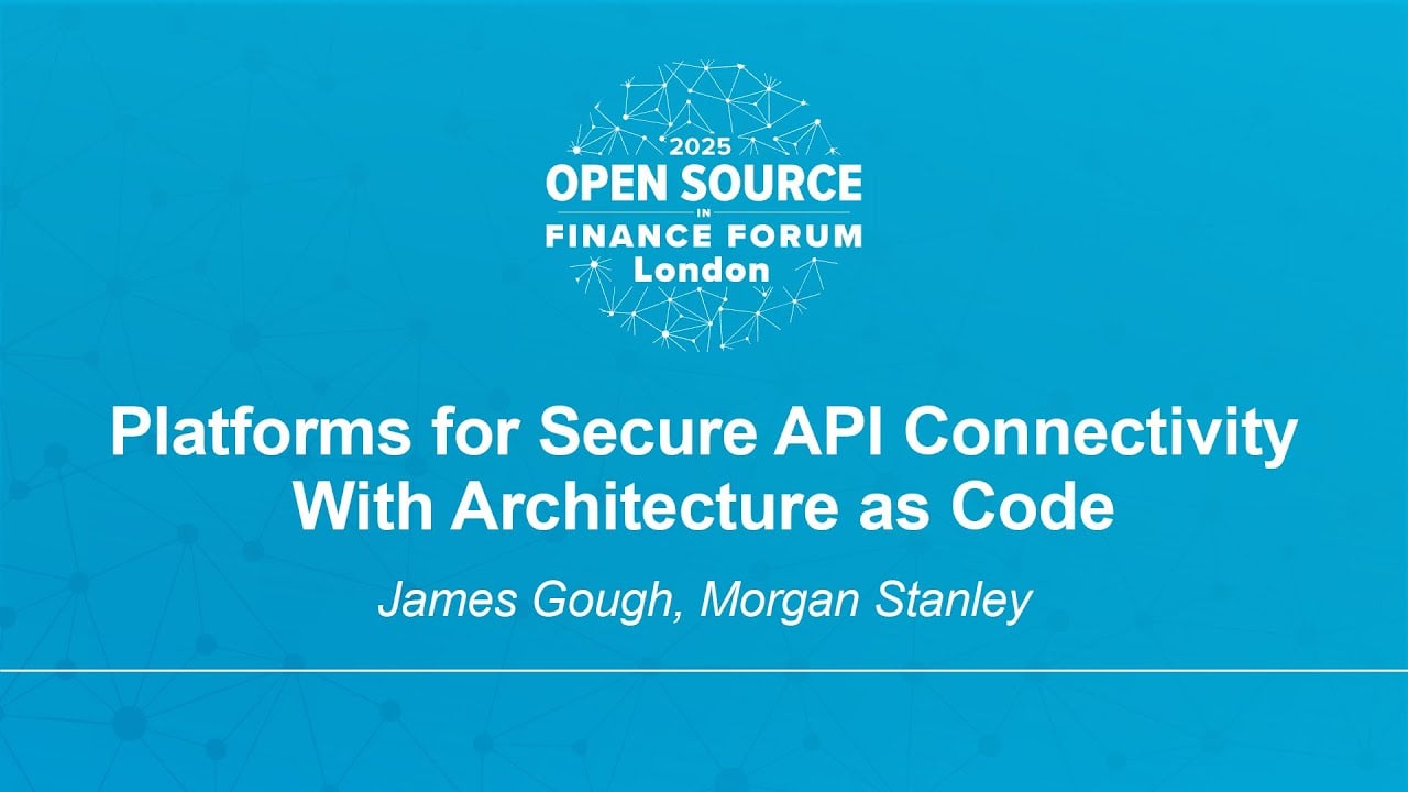 Platforms for Secure API Connectivity With Architecture as Code - James Gough, Morgan Stanley