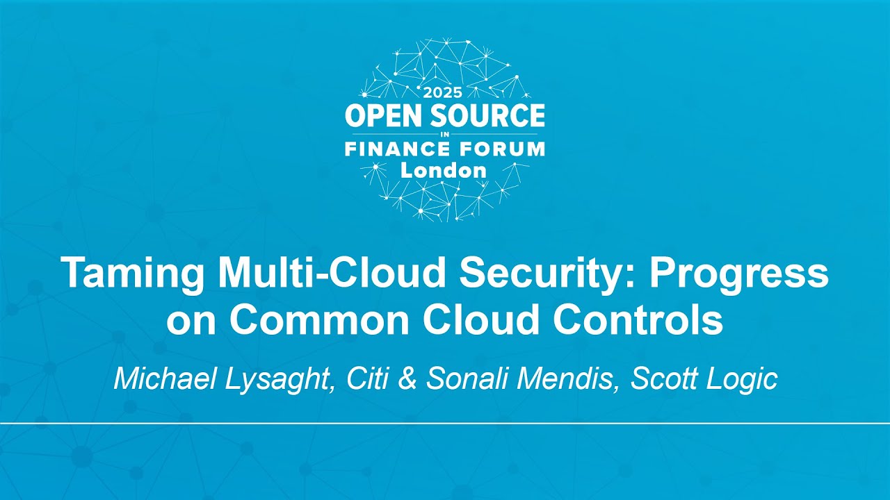Taming Multi-Cloud Security: Progress on Common Cloud Controls - Michael Lysaght & Sonali Mendis