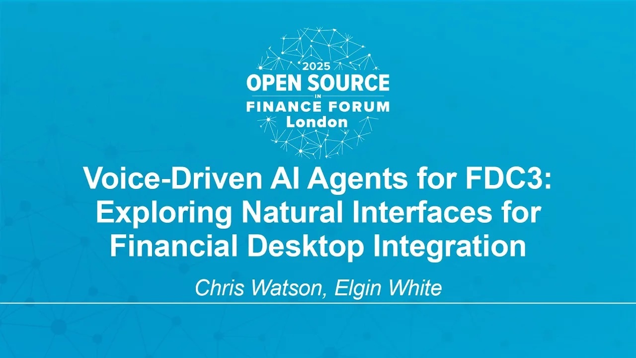 Voice-Driven AI Agents for FDC3: Exploring Natural Interfaces for Financial Desktop Integration - Chris Watson, Elgin White