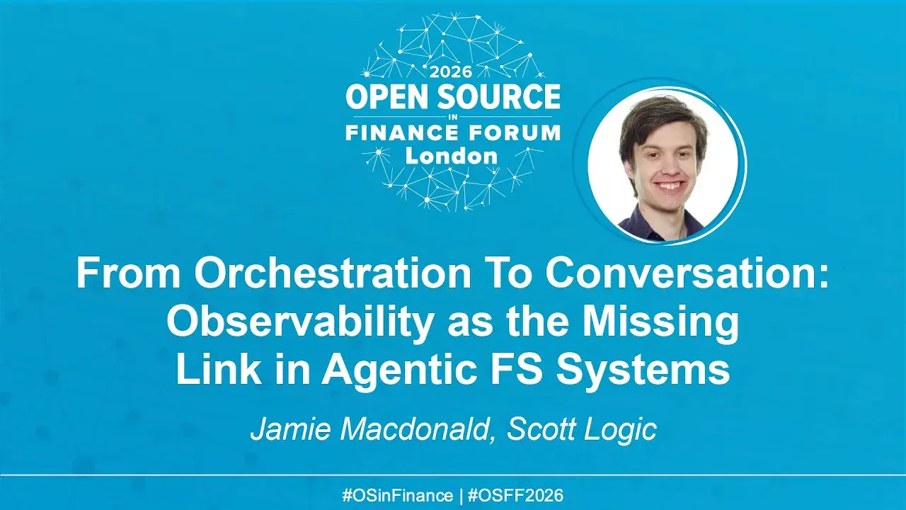 From Orchestration To Conversation: Observability as the Missing Link in Agentic FS Systems - Jamie Macdonald, Scott Logic