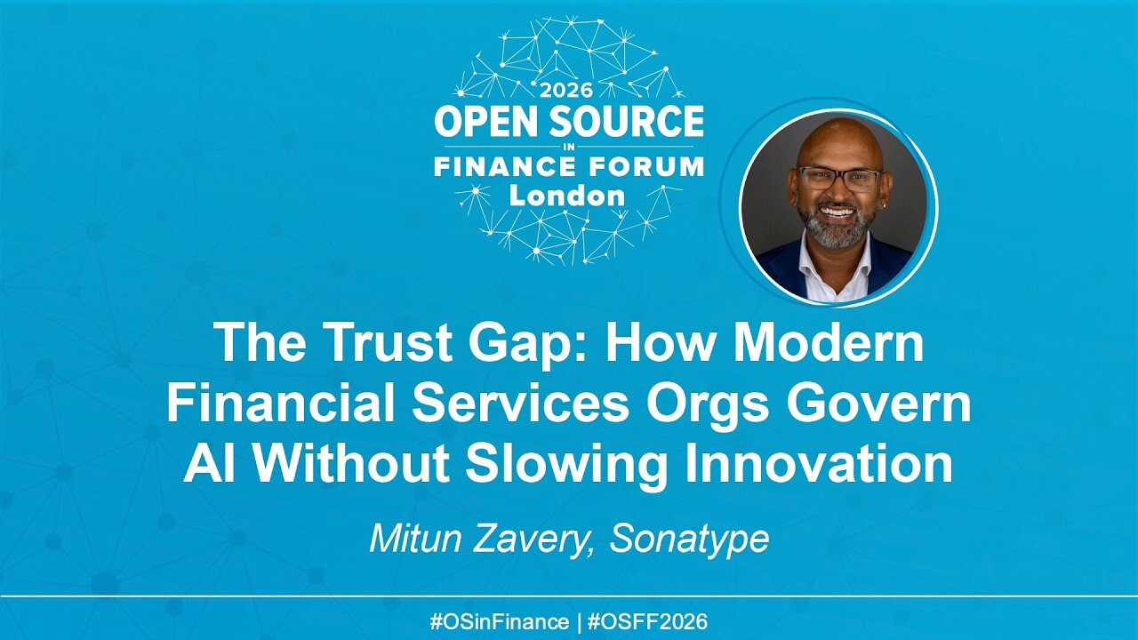 The Trust Gap: How Modern Financial Services Orgs Govern AI Without Slowing Innovation - Mitun Zavery, Sonatype