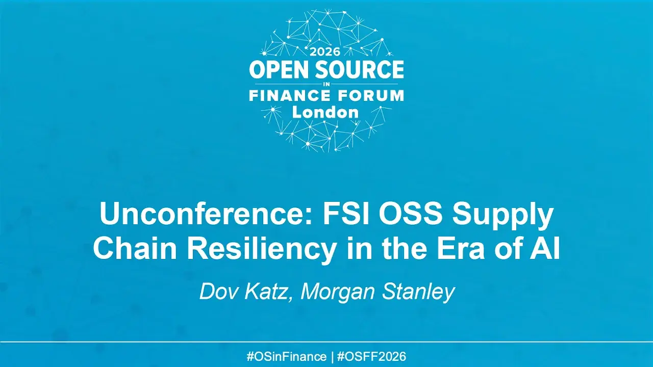 Unconference: FSI OSS Supply Chain Resiliency in the Era of AI - Dov Katz, Morgan Stanley