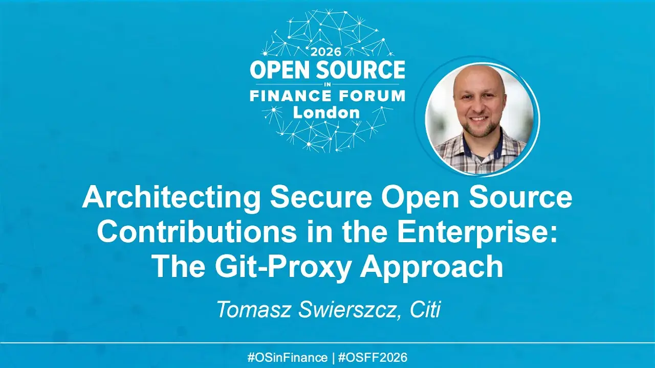 Architecting Secure Open Source Contributions in the Enterprise: The Git-Proxy Approach - Tomasz Swierszcz, Citi