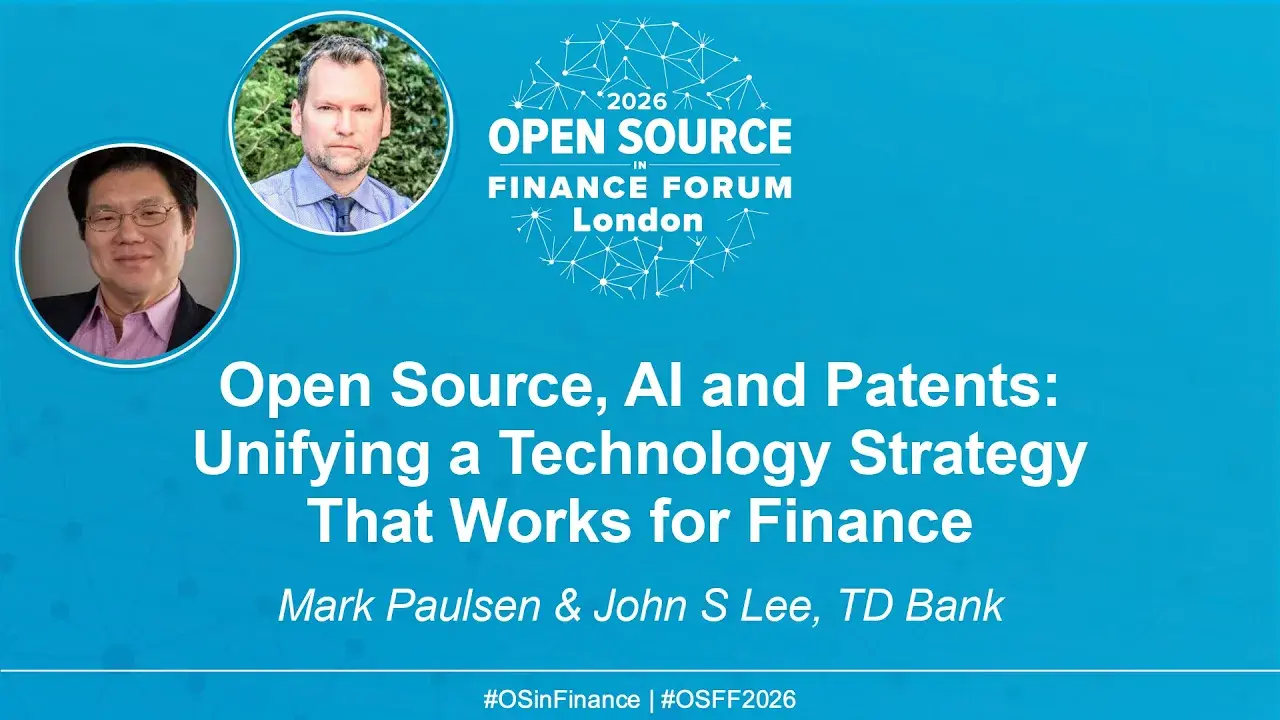Open Source, AI and Patents: Unifying a Technology Strategy That Works for Finance - Mark Paulsen & John S Lee, TD Bank