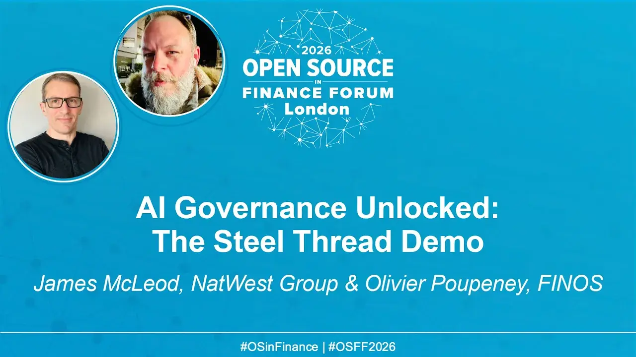 AI Governance Unlocked: The Steel Thread Demo - James McLeod, NatWest Group & Olivier Poupeney, FINOS