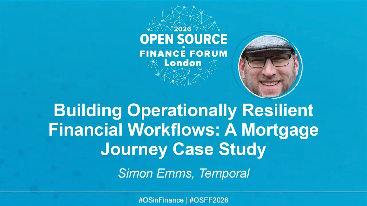 Building Operationally Resilient Financial Workflows: A Mortgage Journey Case Study - Simon Emms, Temporal