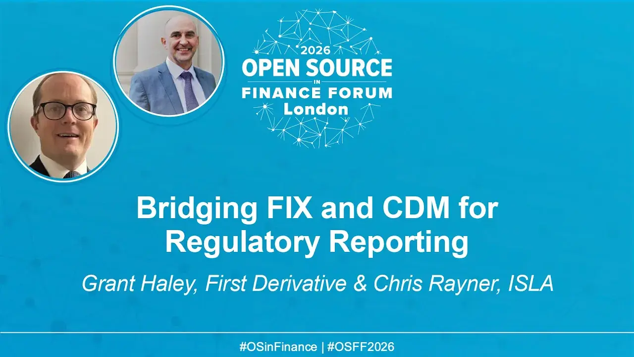 Bridging FIX and CDM for Regulatory Reporting - Grant Haley, First Derivative & Chris Rayner, ISLA