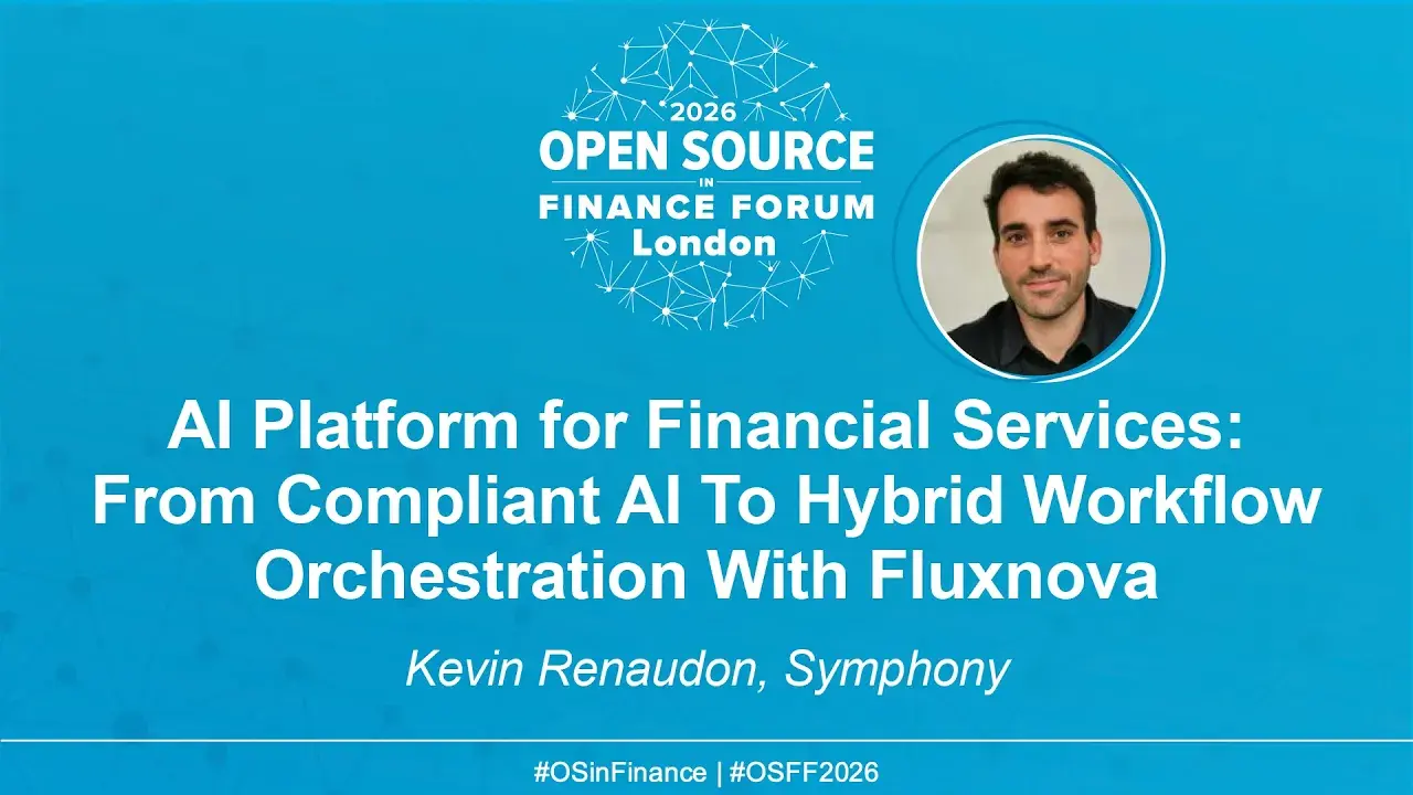 AI Platform for Financial Services: From Compliant AI To Hybrid Workflow Orchestration With Fluxnova - Kevin Renaudon, Symphony